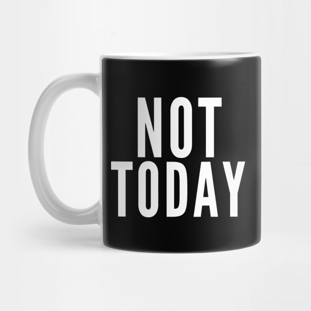 Not Today. No. by Likeable Design